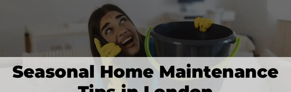 Seasonal home maintenance checklist for London homes